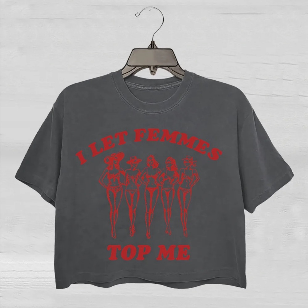 I Let Femmes Top Me Pride Crop Tee - NWT